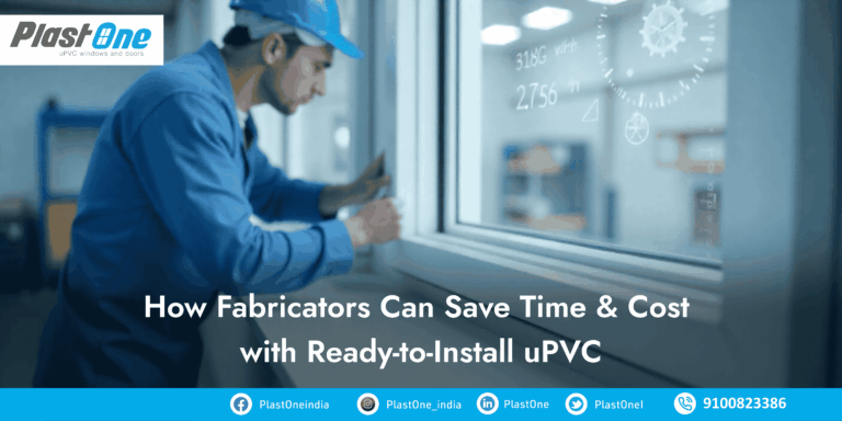 How Fabricators Can Save Time & Cost with Ready-to-Install uPVC